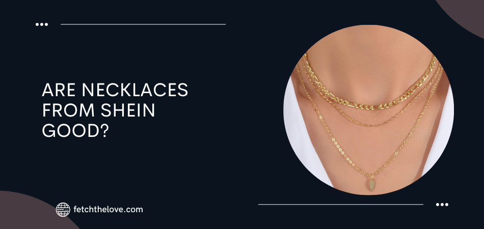 Are Necklaces From Shein Good? – Fetchthelove Inc.