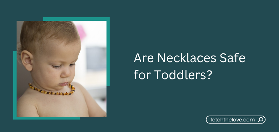 Are Necklaces Safe For Toddlers