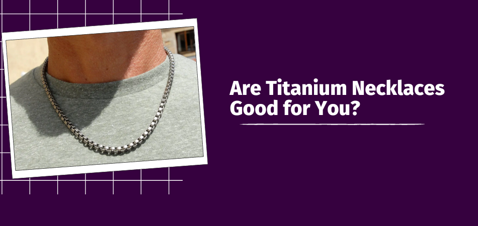 Titanium necklace 2025 side effects