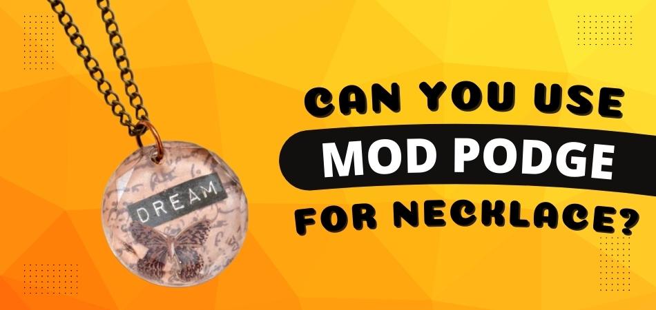 Can You Use Mod Podge for Necklace? – Fetchthelove Inc.
