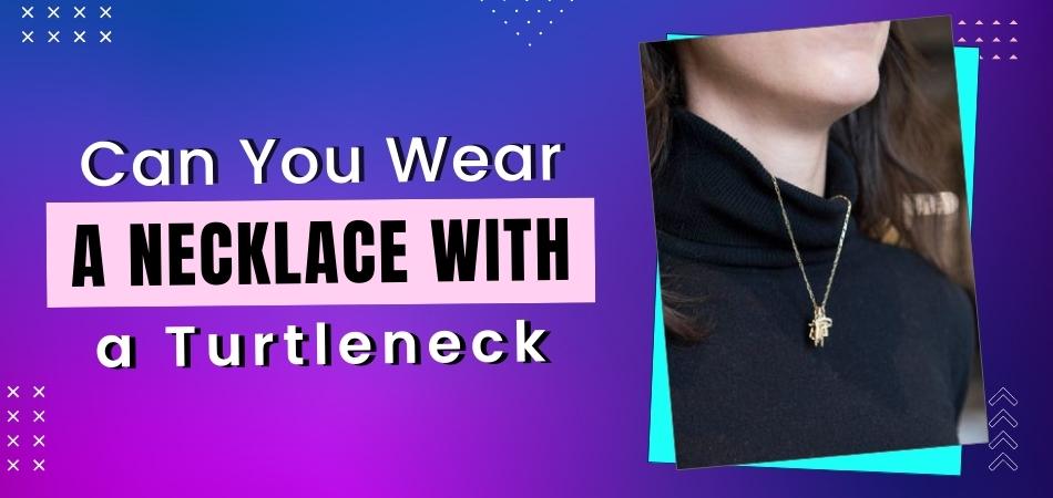 Necklace with a on sale turtleneck