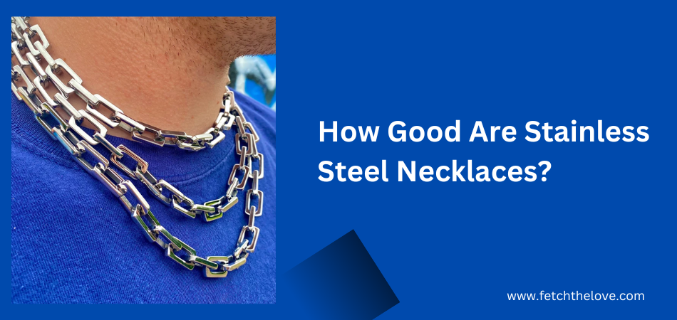 Are stainless steel chains suitable for jewelry?