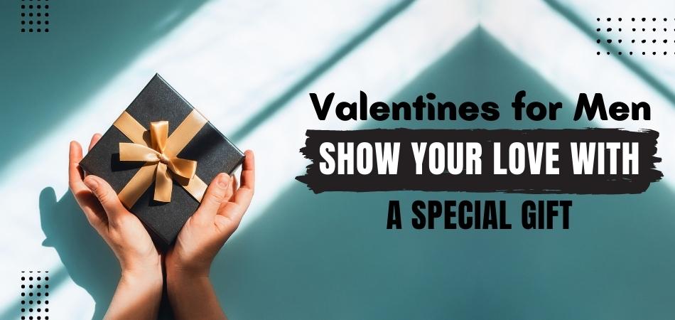 Valentines for Men: Show Your Love with a Special Gift