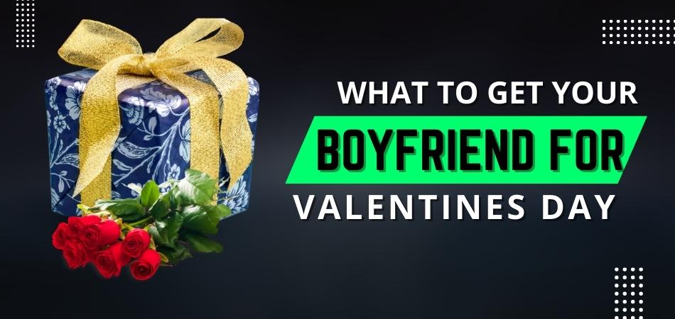 What To Get Your Boyfriend For Valentines Day