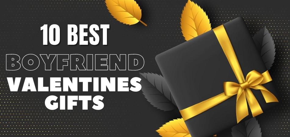 10 Best Boyfriend Valentines Gifts That He Will Love