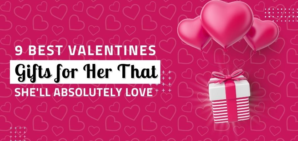 9 Best Valentines Gifts for Her That She'll Absolutely Love