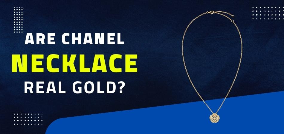 Are Chanel Necklaces Real Gold