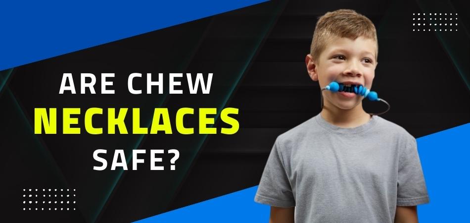 Are Chew Necklaces Safe