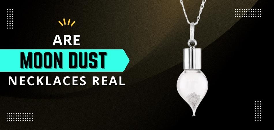 Are Moon Dust Necklaces Real?