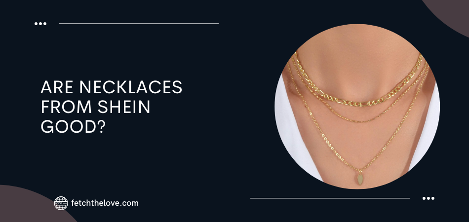 Are Necklaces From Shein Good?