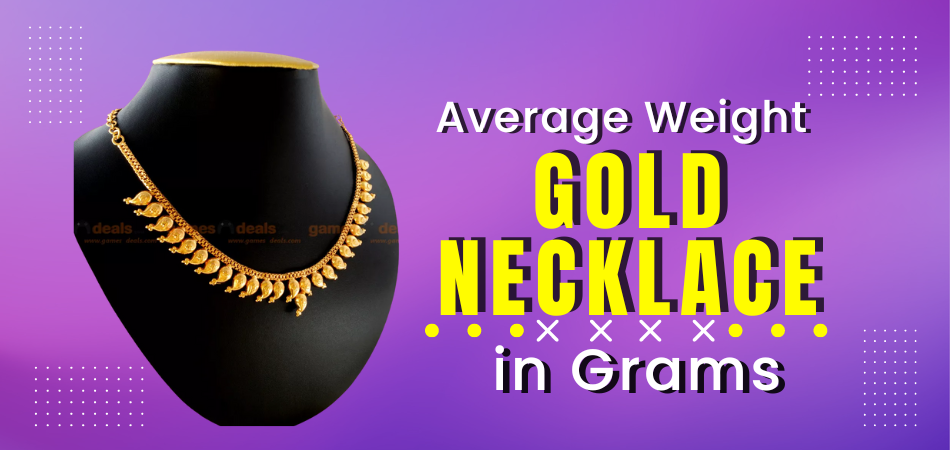 What's The Average Weight of Gold Necklace in Grams?