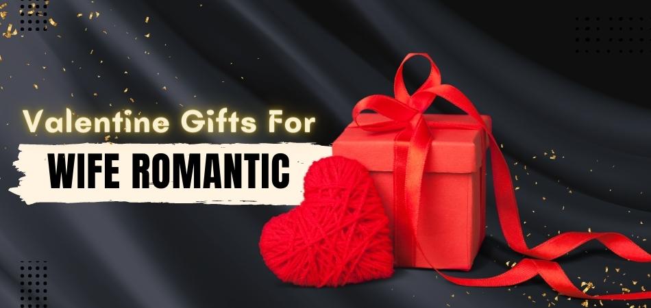 valentine gifts for wife romantic