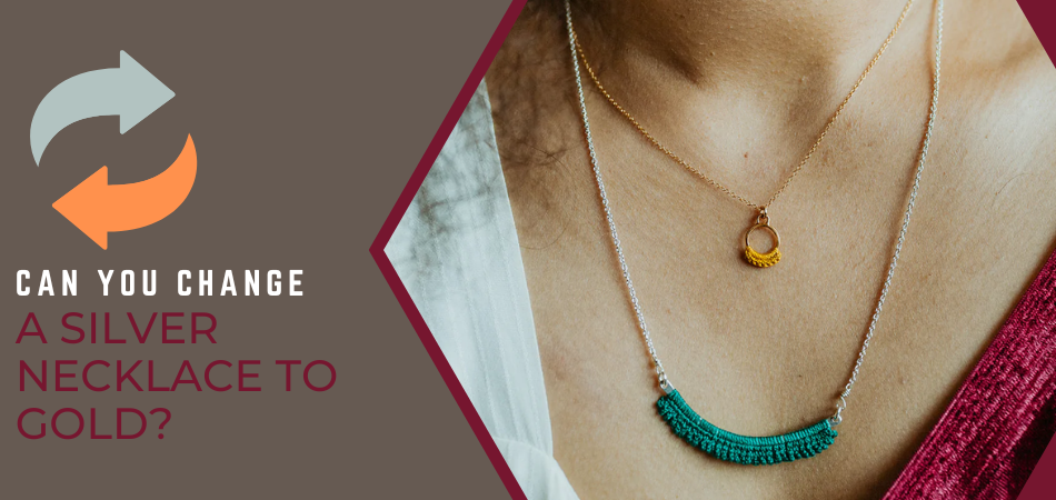 Can You Change a Silver Necklace to Gold?
