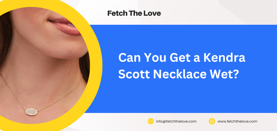 Can You Get a Kendra Scott Necklace Wet?