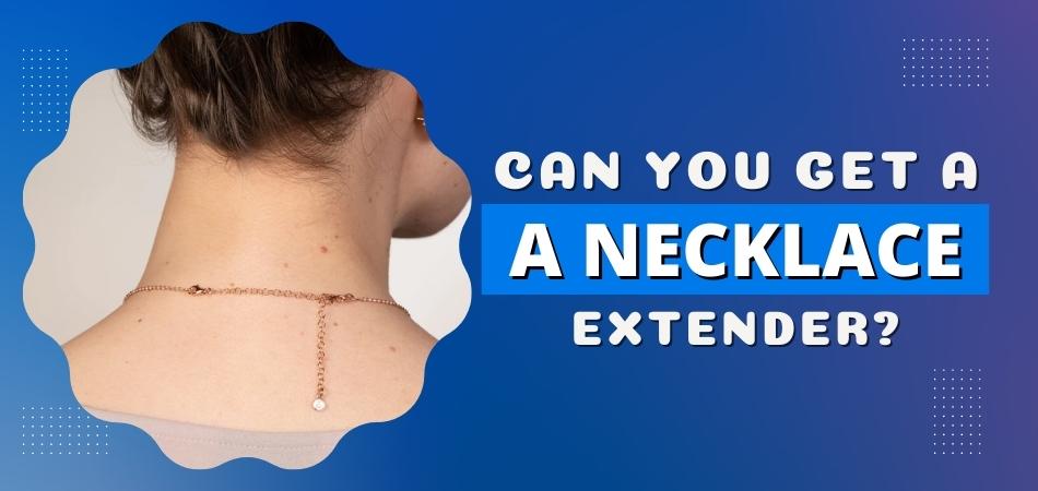 Can You Get a Necklace Extender?