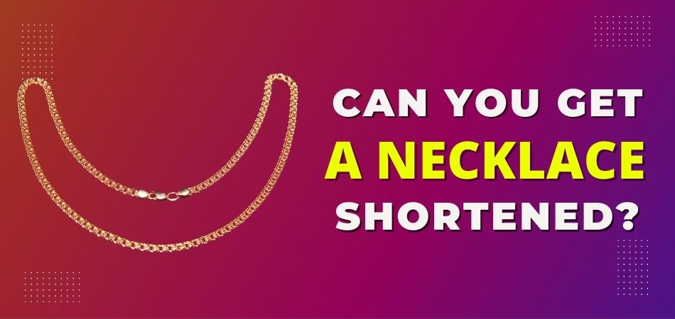 Can You Get a Necklace Shortened?