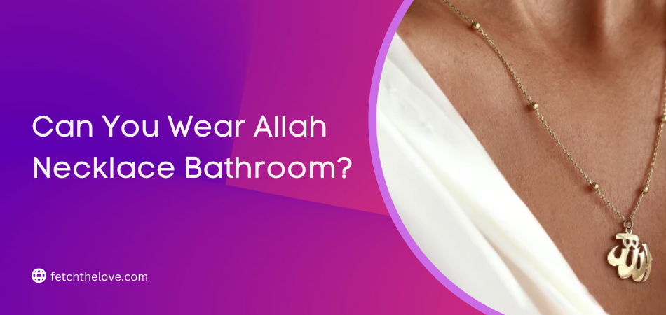 Can You Wear Allah Necklace Bathroom