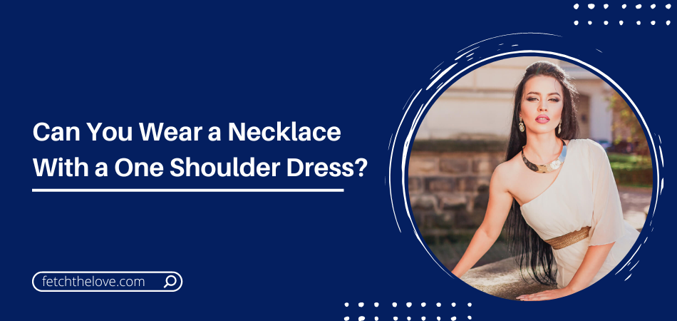 Can You Wear a Necklace With a One Shoulder Dress?