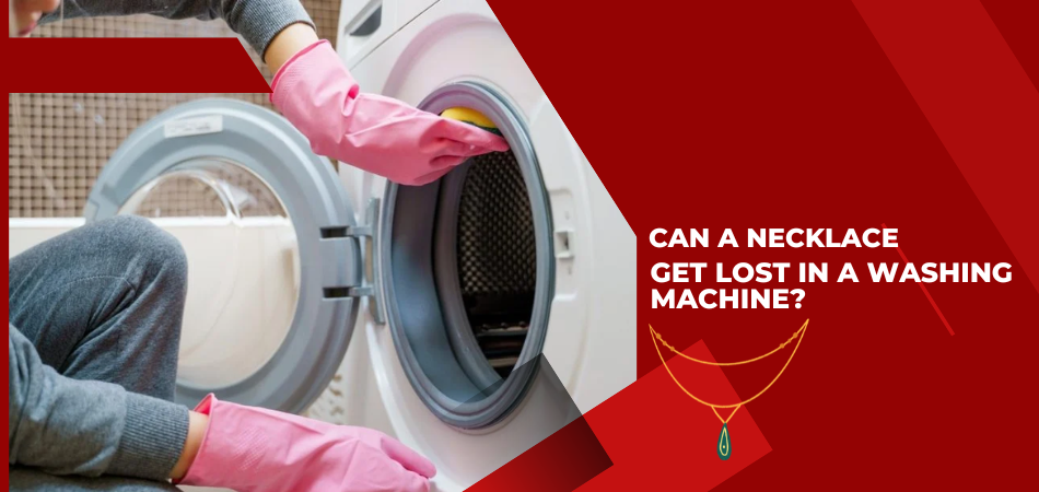 Can a Necklace Get Lost in a Washing Machine?