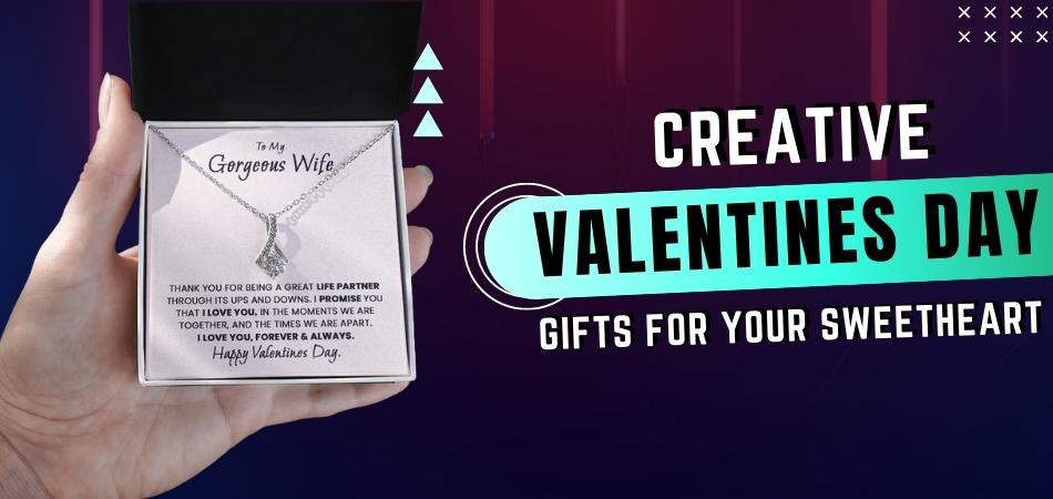 Creative Valentines Day Gifts for Your Sweetheart
