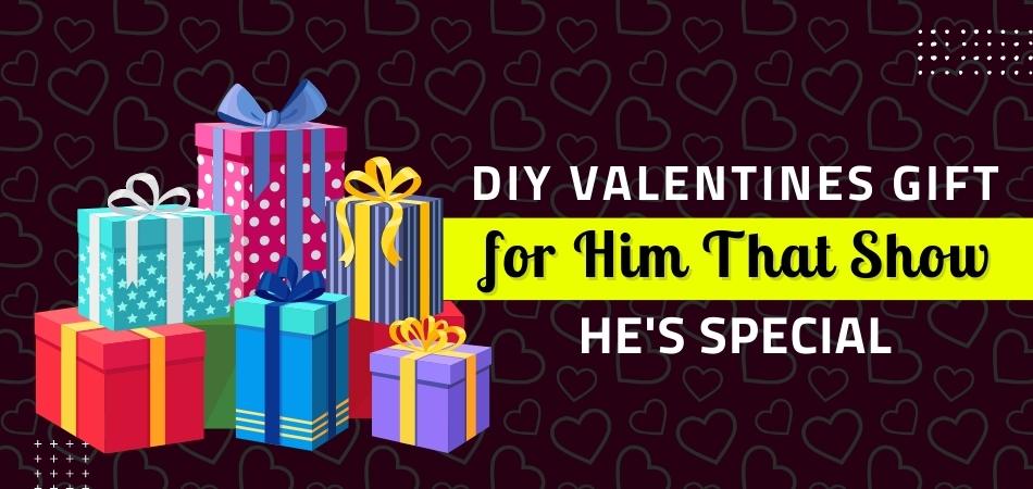 DIY Valentines Gift for Him That Show He's Special
