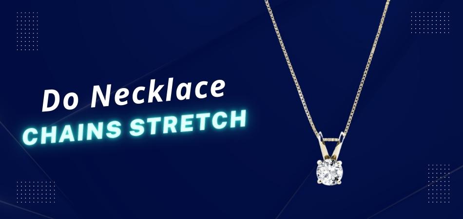 Do Necklace Chains Stretch