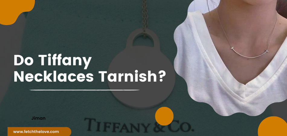 Do Tiffany Necklaces Tarnish?