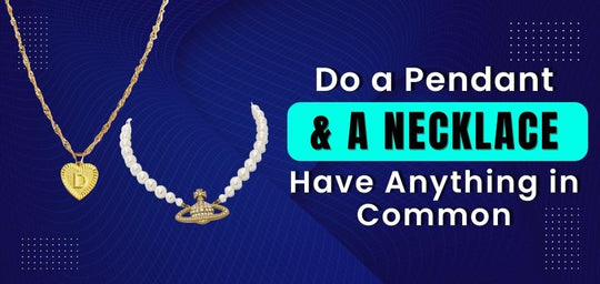 Do a Pendant And a Necklace Have Anything in Common?