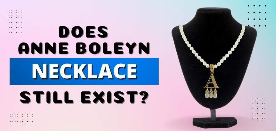 Does Anne Boleyn Necklace Still Exist?