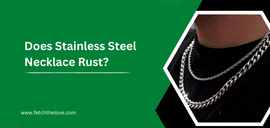 Does Stainless Steel Necklace Rust?