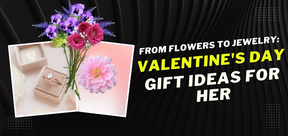 From Flowers to Jewelry: The Best Valentine's Day Gift Ideas for Her