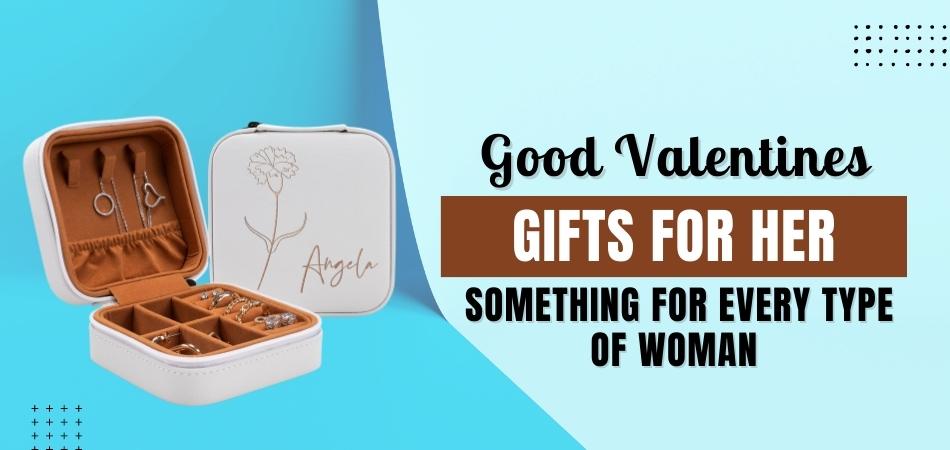 Good Valentines Gifts for Her: Something for Every Type of Woman