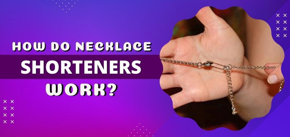 How Do Necklace Shorteners Work