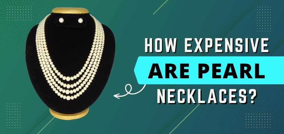 How Expensive Are Pearl Necklaces?