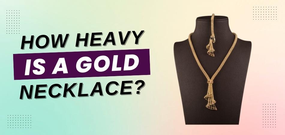 How Heavy is a Gold Necklace?