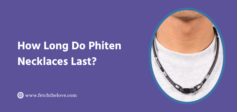 How Long Do Phiten Necklaces Last