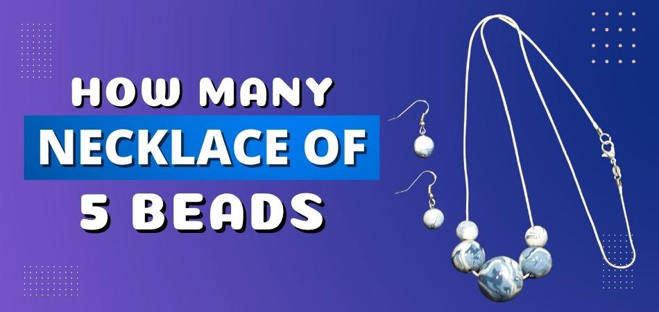 How Many Necklace of 5 Beads?