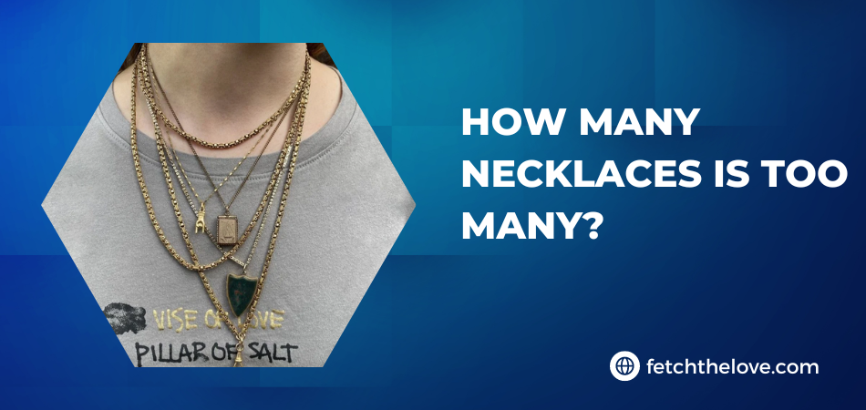 How Many Necklaces is Too Many?