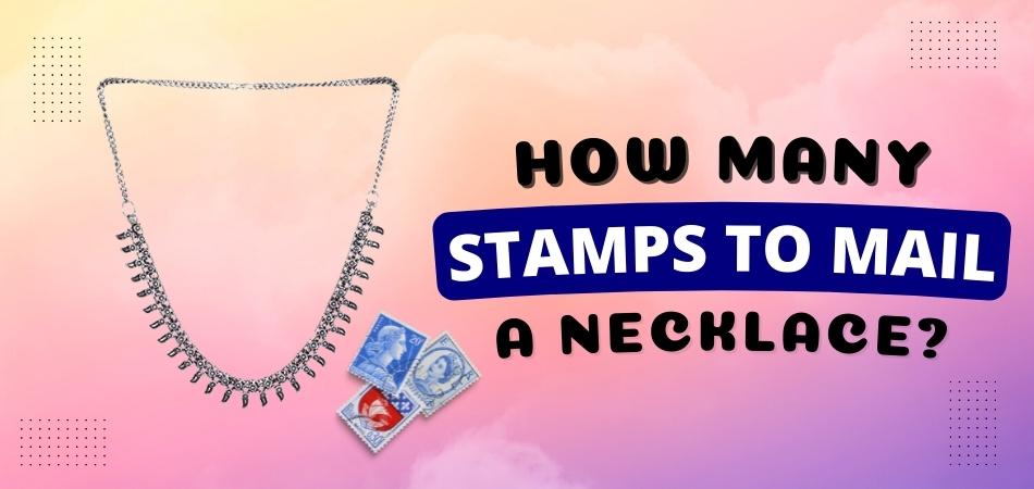How Many Stamps to Mail a Necklace?