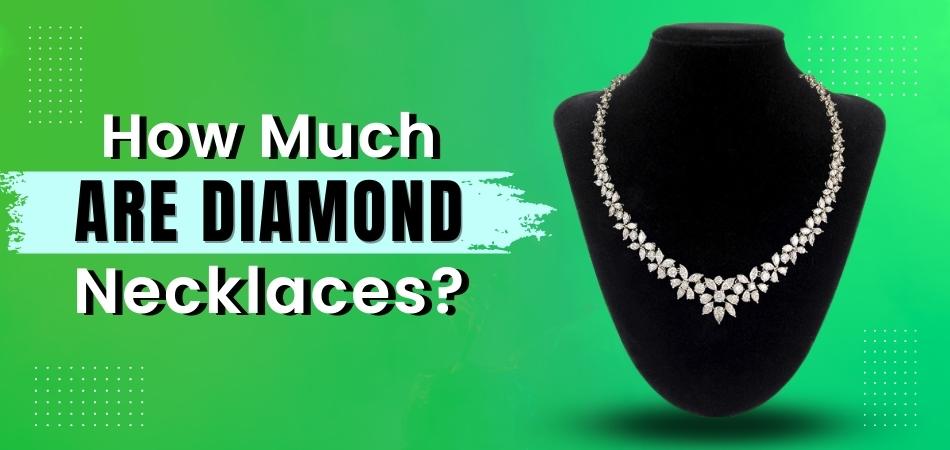 How Much Are Diamond Necklaces