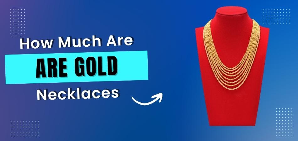 How Much Are Gold Necklaces