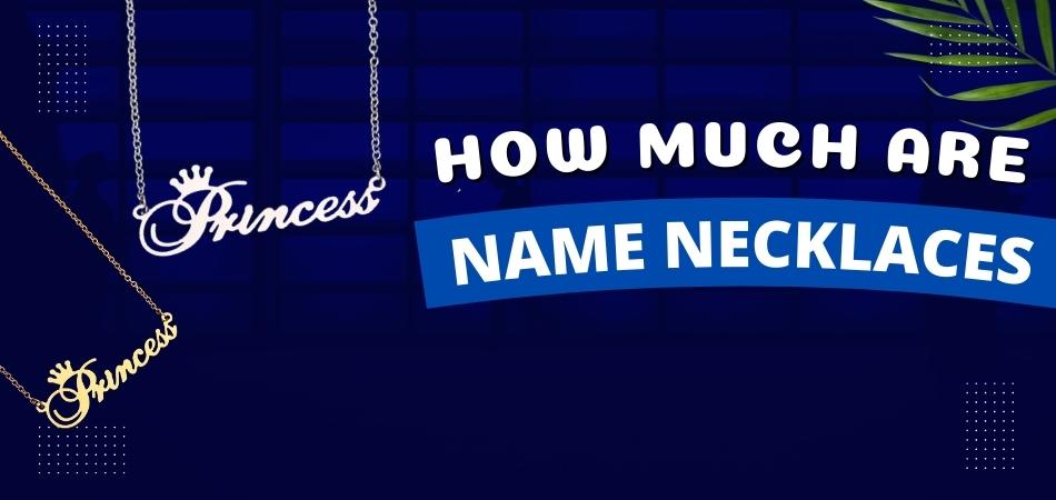 How Much Are Name Necklaces?