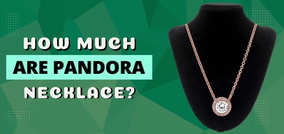 How Much Are Pandora Necklaces