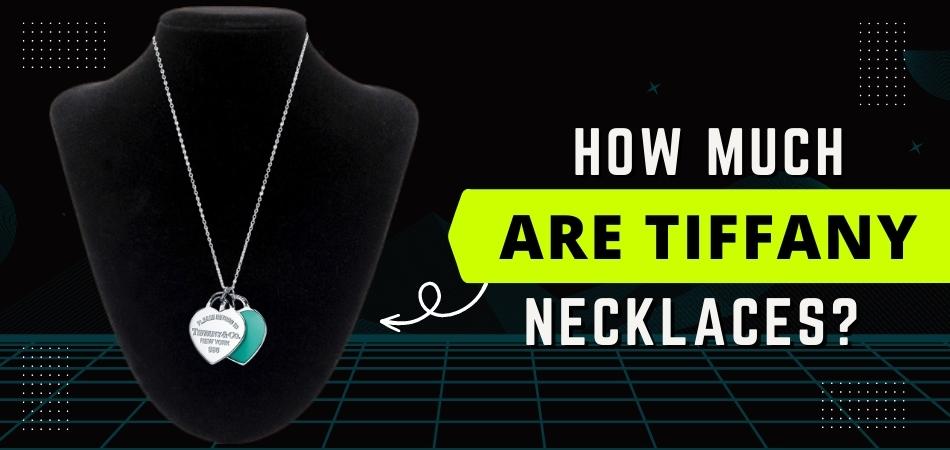 How Much Are Tiffany Necklaces