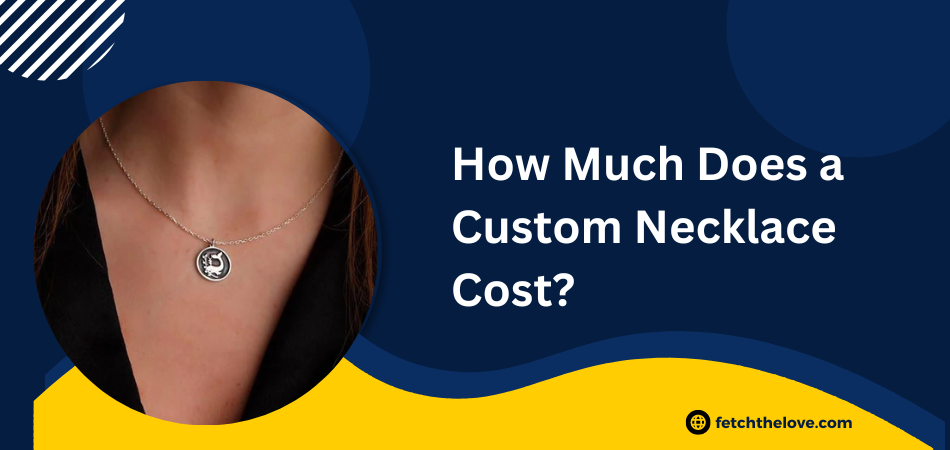 How Much Does a Custom Necklace Cost