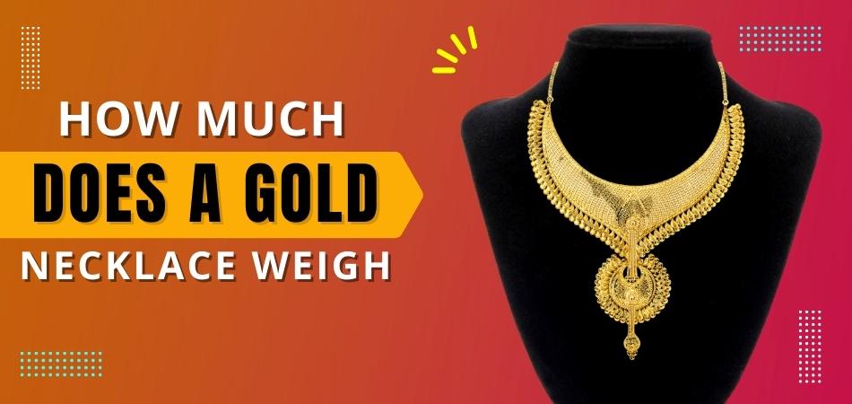 How Much Does a Gold Necklace Weigh