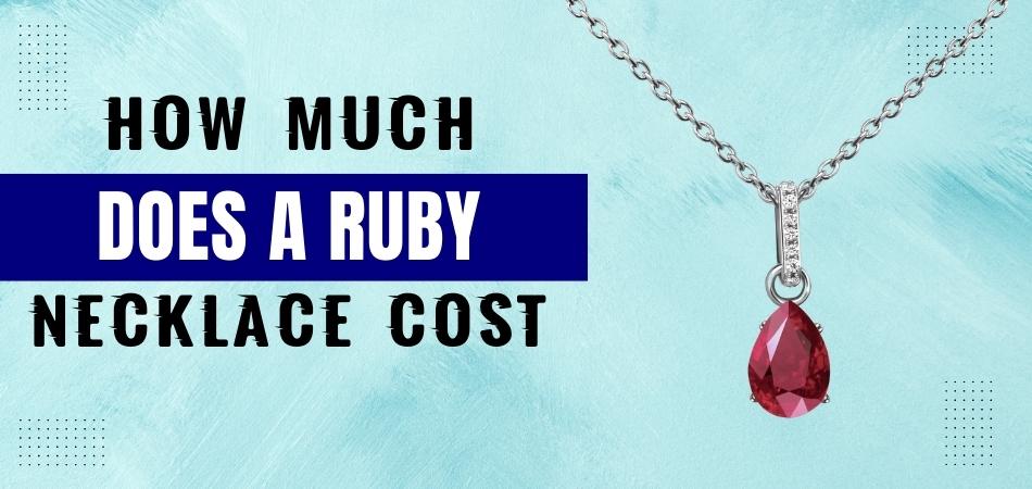 How Much Does a Ruby Necklace Cost