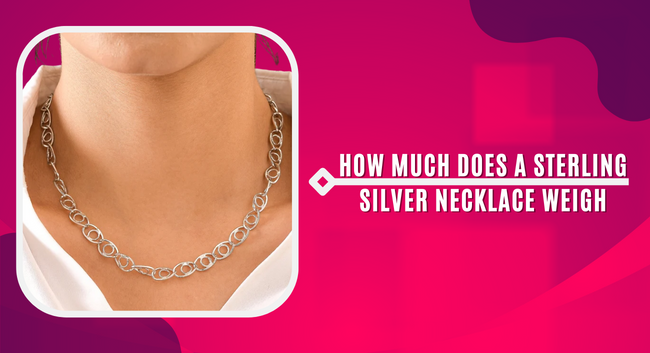 How Much Does a Sterling Silver Necklace Weigh?