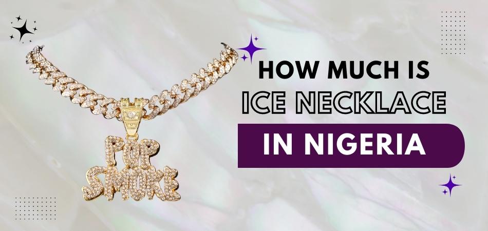 How Much is Ice Necklace in Nigeria