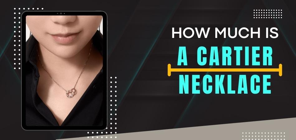 How Much is a Cartier Necklace?